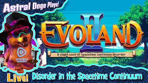 Evoland II ~LIVE!~ Disorder in the Spacetime Continuum