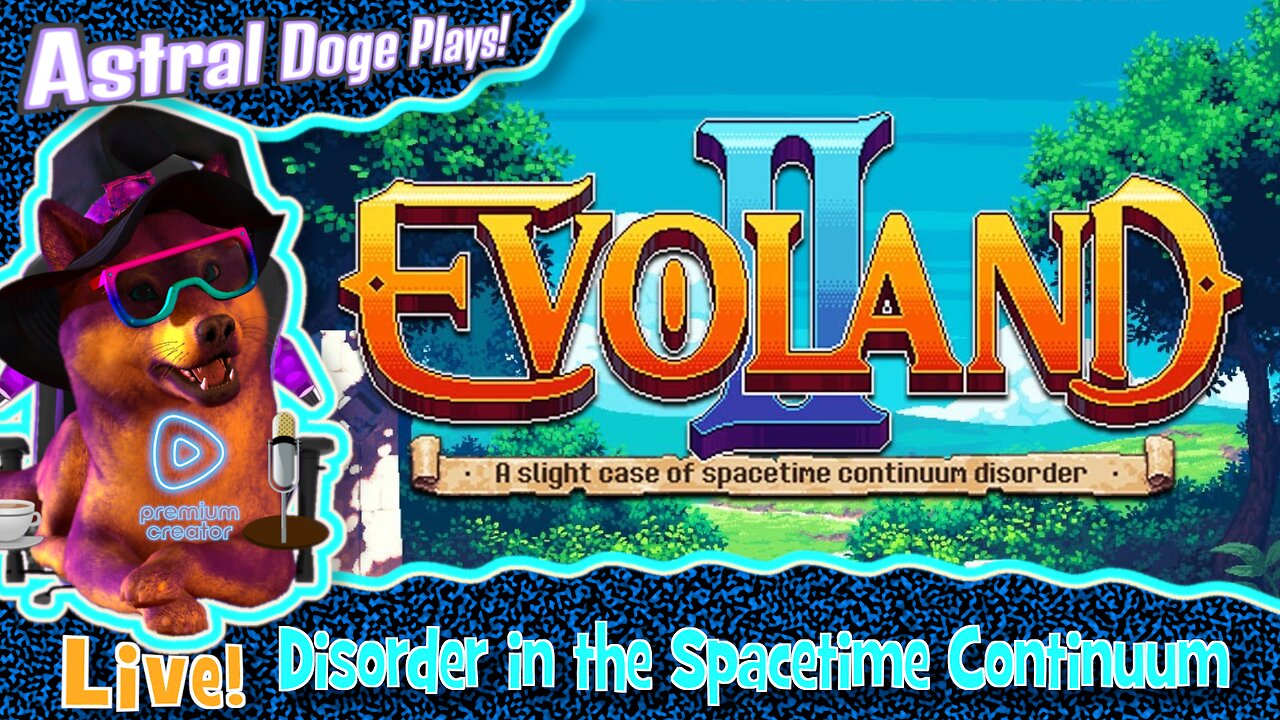 Evoland II ~LIVE!~ Disorder in the Spacetime Continuum