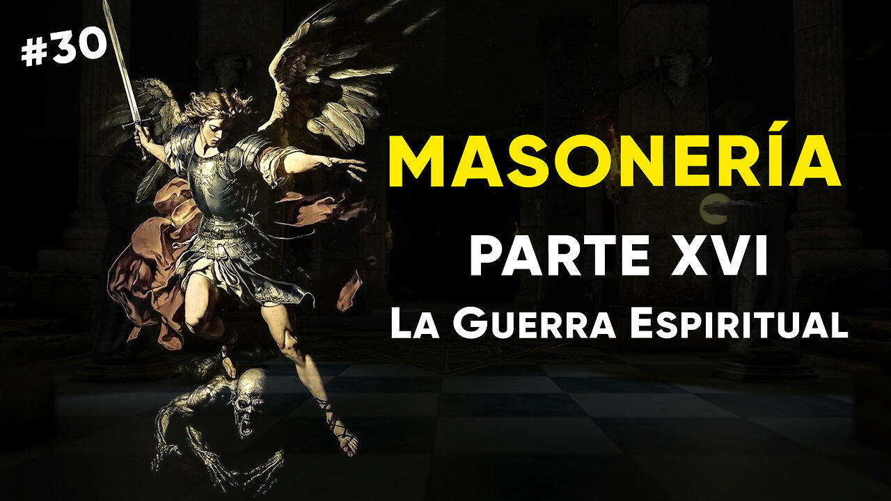 #30: MASONERÍA, Parte XVI: La Guerra Espiritual