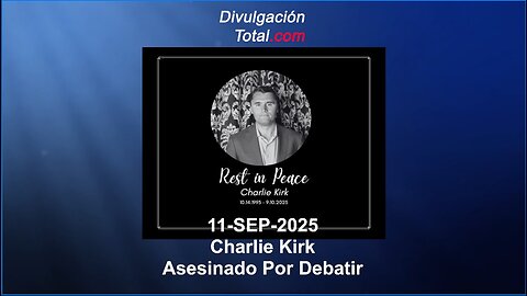 11-SEP-2025 Charlie Kirk - Asesinado Por Debatir