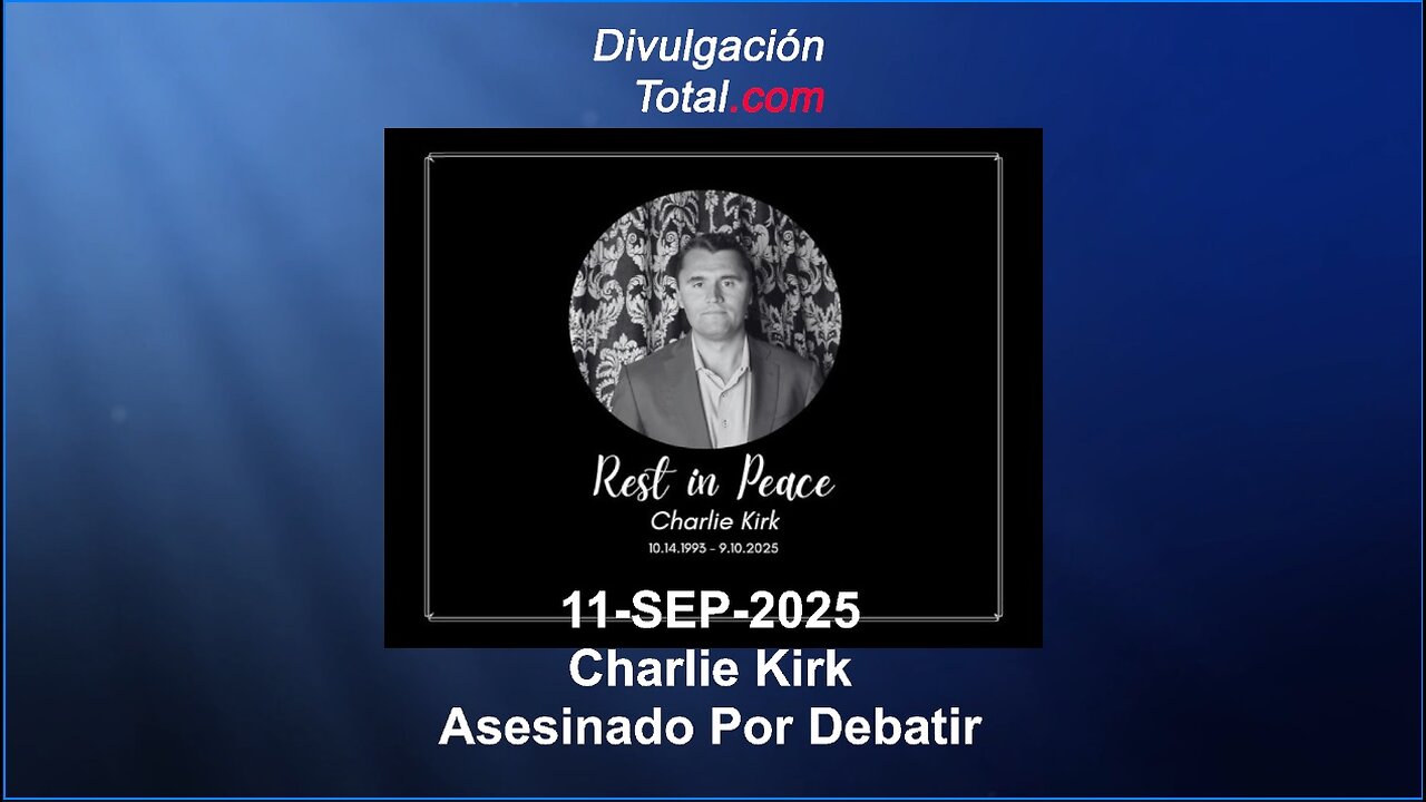 11-SEP-2025 Charlie Kirk - Asesinado Por Debatir
