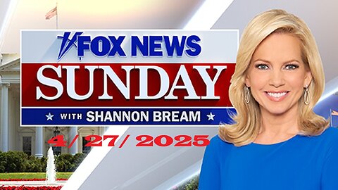 Fox News Sunday with Shannon Bream (Full Episode) | April 27, 2025