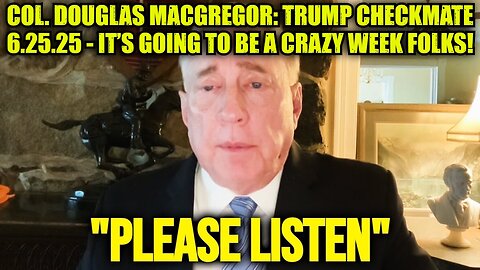 Col. Douglas Macgregor: Trump Checkmate 6.25.25 - It’s Going To Be A Crazy Week Folks!