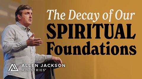 The Decay of Our Spiritual Foundations