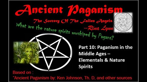 Ancient Paganism - Part 10 - Paganism in the Middle Ages – Elementals & Nature Spirits