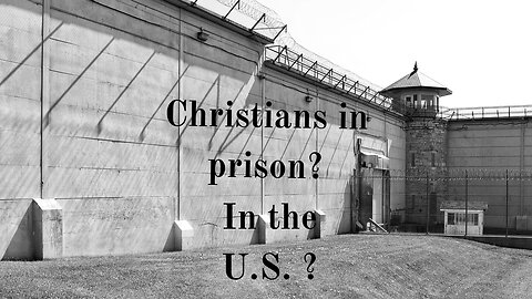Christians in prison? In the U.S. ?