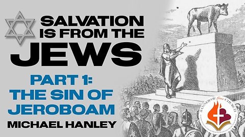 Salvation is from the Jews- Michael Hanley- May 25, 2025