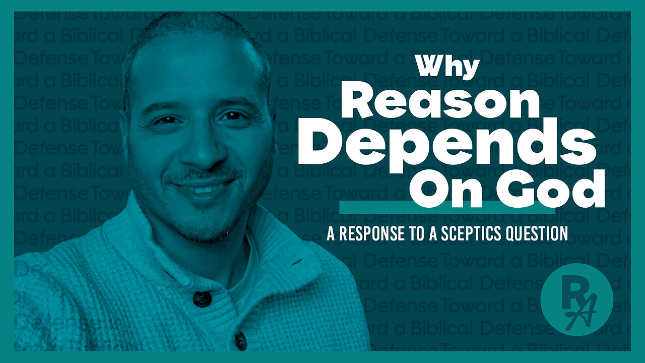 Revealed Apologetics - Ep29 - Reason Depends on God
