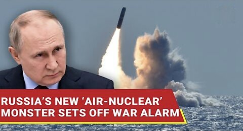 Putin’s ‘Skyborne Nuke’ Howls Through Airspace; New R-37M Sends Shockwaves Across NATO