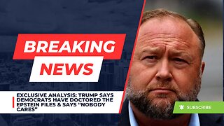EXCLUSIVE ANALYSIS: Trump Says Democrats Have Doctored The Epstein Files & Says “Nobody Cares”