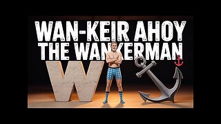 NOT PUNK BUT FUN ON A MONDAY MORNING Wan-Keir Ahoy! The Wankerman Sea Shanty