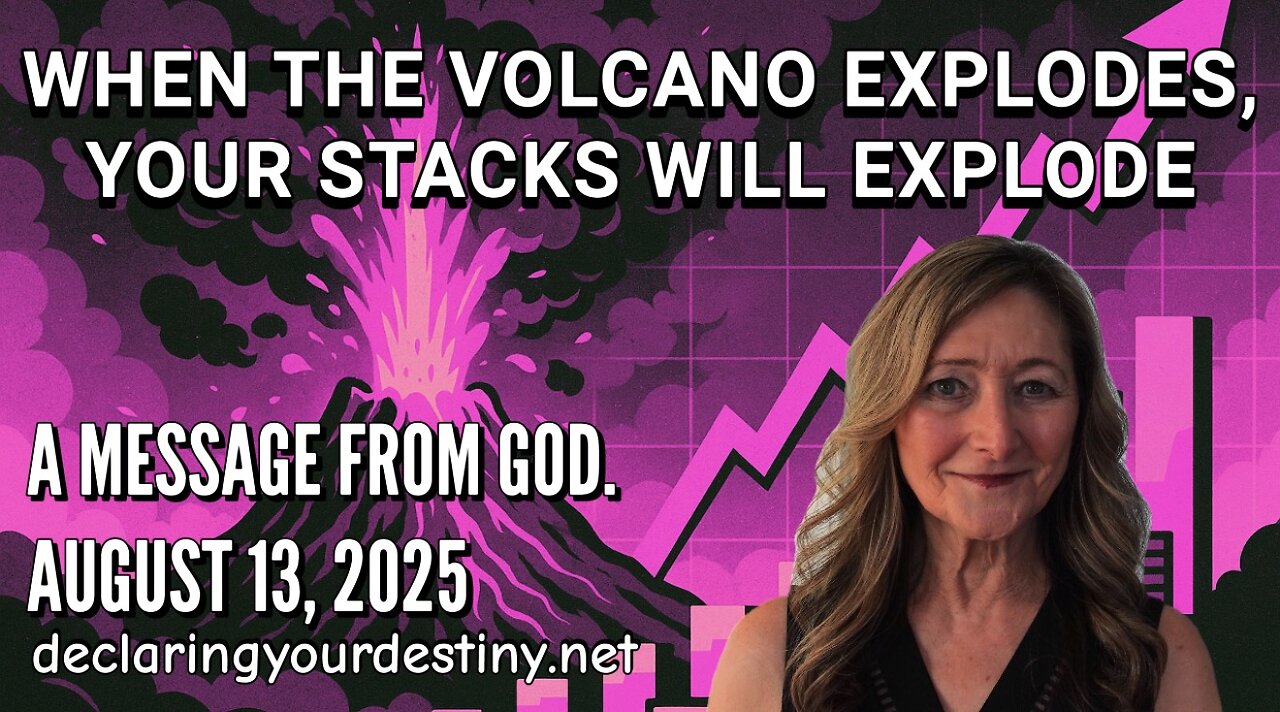 WHEN THE VOLCANO EXPLODES, YOUR STACKS WILL EXPLODE - A MESSAGE FROM GOD - AUGUST 13, 2025