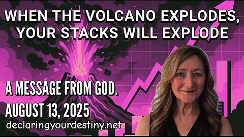 WHEN THE VOLCANO EXPLODES, YOUR STACKS WILL EXPLODE - A MESSAGE FROM GOD - AUGUST 13, 2025