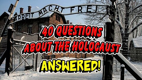 40 Questions about the Holocaust: ANSWERED! 🤥✡️