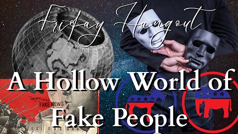 Hollow World Full Of Fake People | Friday Livestream Hangout | Culture & Politics