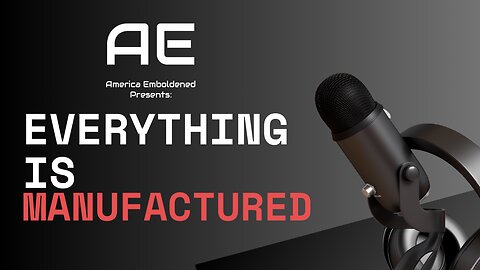 Everything is Manufactured