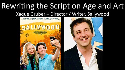Xaque Gruber - Director / Writer, Sallywood - Rewriting the Script on Age and Art
