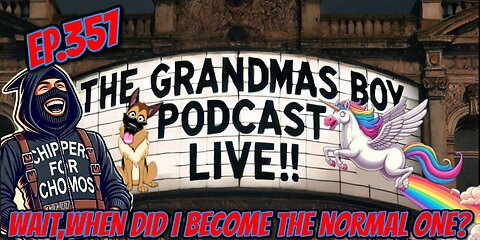 The Grandmas Boy Podcast EP.357-WAIT, WHEN DID I BECOME THE NORMAL ONE?