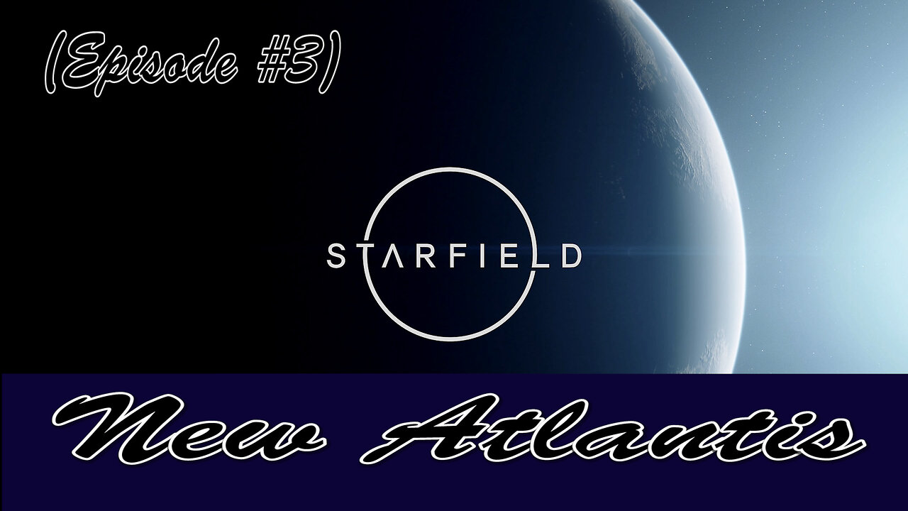 Starfield (Episode #3) New Atlantis