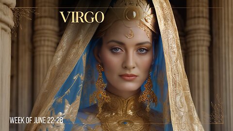 VIRGO week of JUNE 22 to 28