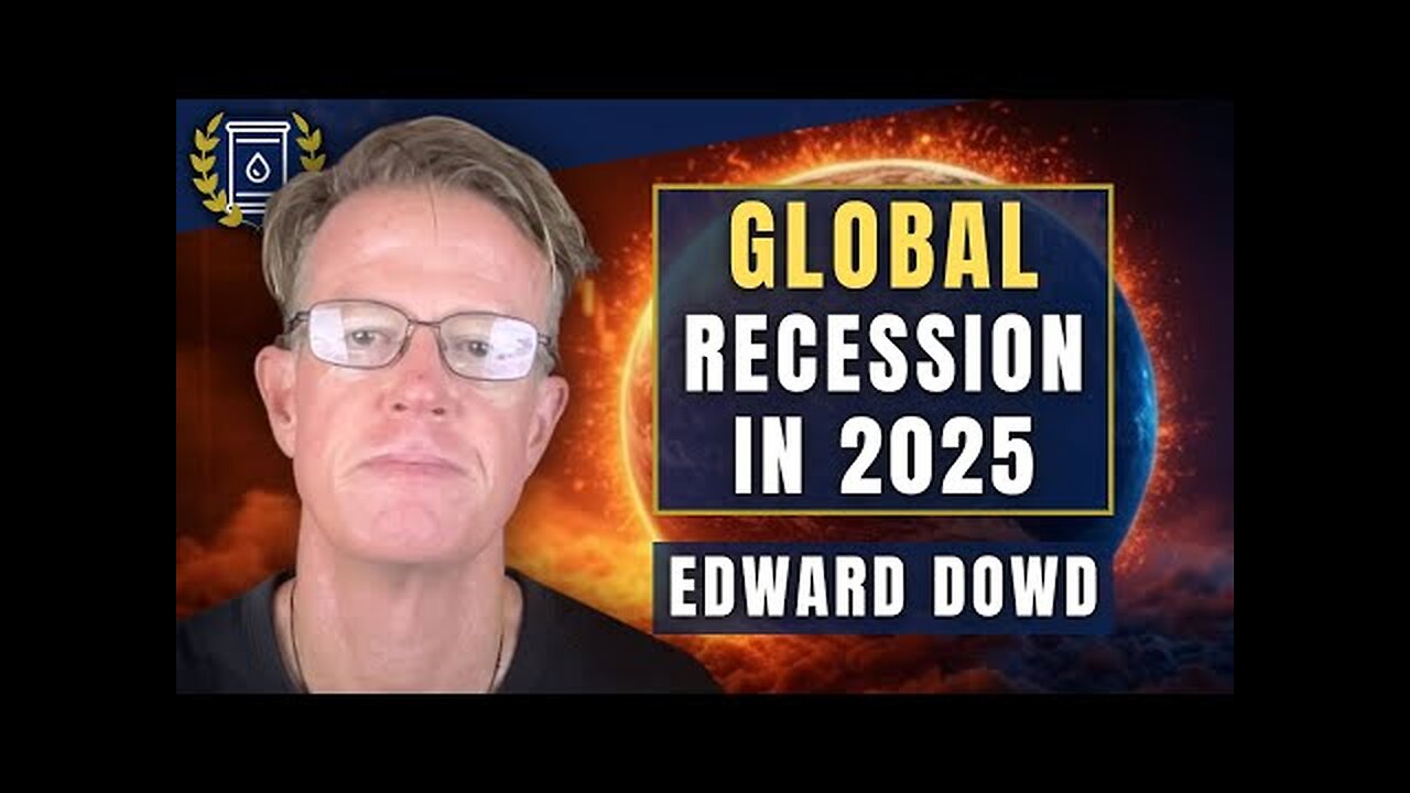 Deep Worldwide Recession in 2025 Could Cut the Market in Half: Edward Dowd