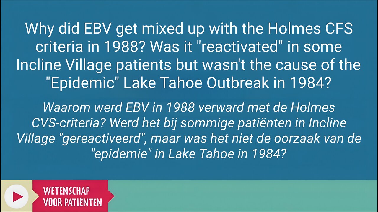Why did EBV get mixed up with Holmes CFS criteria in 1988? Was it "reactivated" in some Incline Village patients but wasn't the cause of the "Epidemic" Lake Tahoe Outbreak in 1984? - Byron Hyde, MD