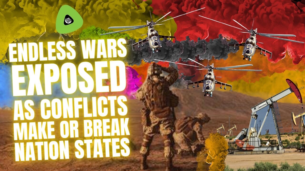 Endless Wars EXPOSED, As Conflicts Make or Break Nation States