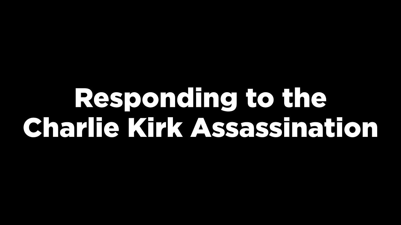 Responding to the Charlie Kirk Assassination
