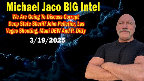 Michael Jaco BIG Intel Mar 19: "Corrupt Deep State Sheriff John Pelletier! Breaking News By Michael Jaco & Michelle Melendez"