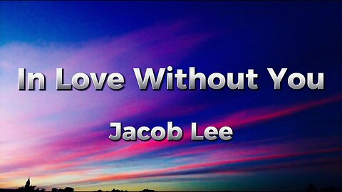 Jacob Lee - In Love Without You (lyrics)