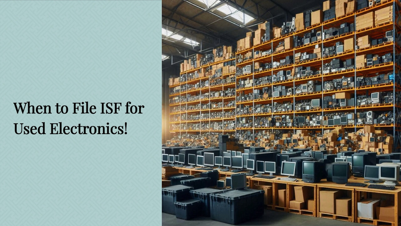 Cracking the Code: When to File an ISF for Used Electronics