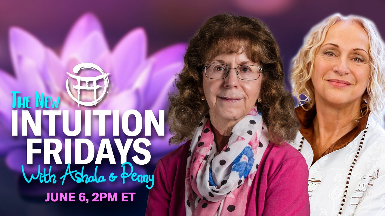 🪷 INTUITION FRIDAYS with ASHALA & PENNY - JUNE 6, 2025