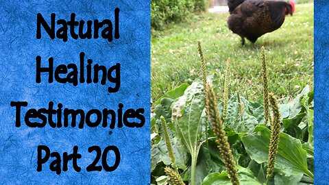 Natural Healing Testimonies Part 20