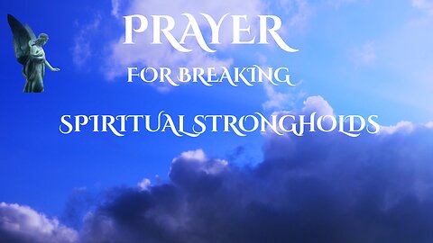 PRAYER FOR BREAKING SPIRITUAL STRONGHOLDS