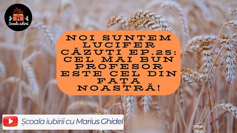 Noi suntem Lucifer cazuti Ep.25: Cel mai bun profesor este cel din fata noastra!