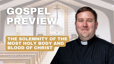 Gospel Preview - The Solemnity of the Most Holy Body and Blood of Christ