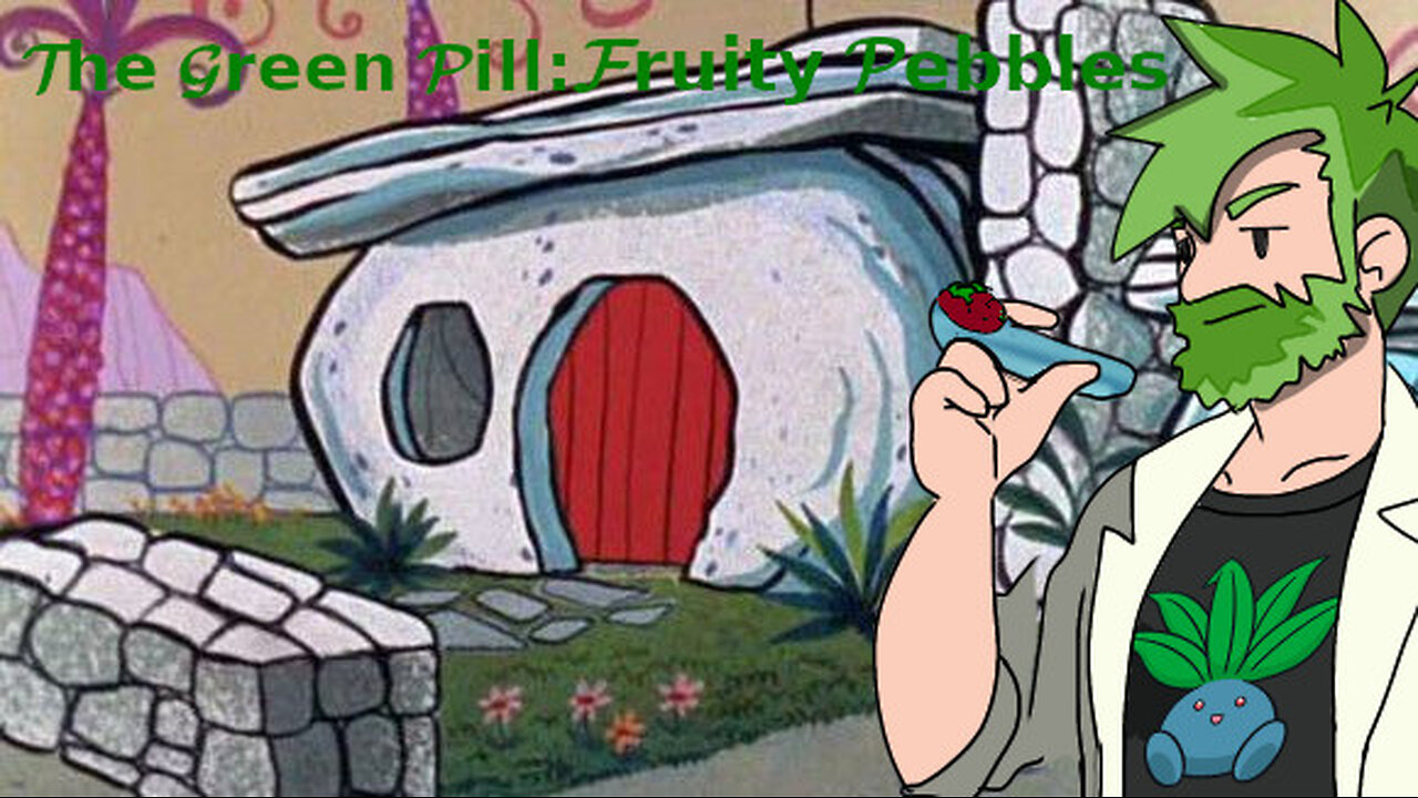 The Green Pill #16: Fruity Pebbles [Reupload]
