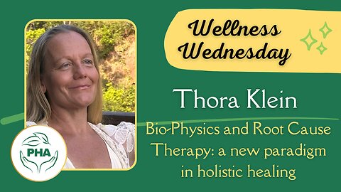 Wellness Wednesday with Thora Klein: Bio Physics and Root Cause Therapy