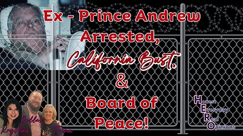 Ex-Prince Andrew Arrested, California Bust & Board of Peace!