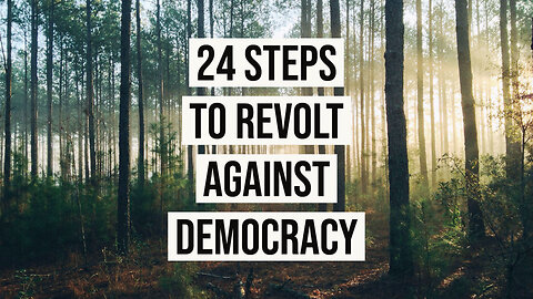 24 Steps to Revolt against Democracy (narrated) [JT #59]
