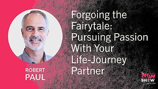 Ep. 972 - Forgoing the Fairytale: Pursuing Passion With Your Life-Journey Partner - Robert Paul
