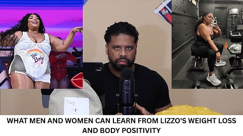 WHAT MEN AND WOMEN CAN LEARN FROM LIZZO'S WEIGHT LOSS AND BODY POSITIVITY