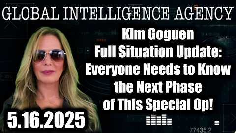Kim Goguen Full Situation Update 5.16.25: Everyone Needs to Know the Next Phase of This Special Op!