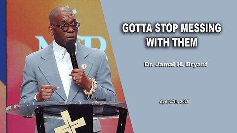 Dr. Jamal H. Bryant - GOTTA STOP MESSING WITH THEM - Sunday 27th, April 2025
