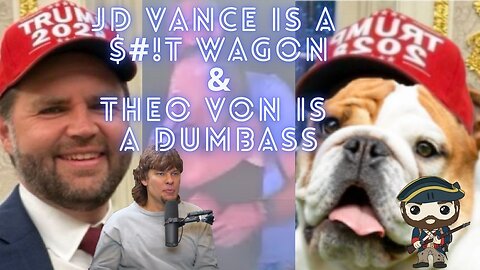 jd vance is a $#!t wagon & theo von is a dumbass