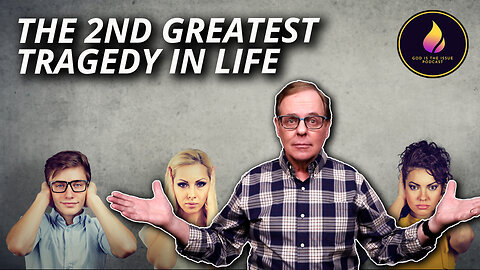 The 2nd Greatest Tragedy in Life
