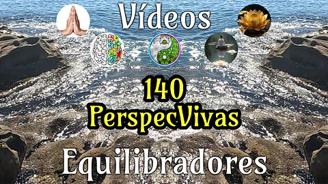 140·PerspectVivas📹Videos Equilibradores☯️🎧♥️🕉️Atencion👁️Concentracion🎯Meditacion🧘‍♂️