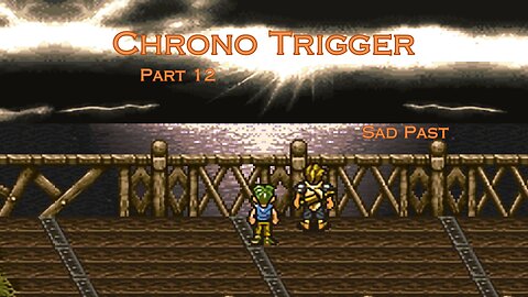 Chrono Trigger Part 12 - Sad Past