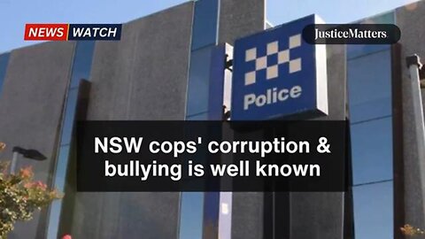 NSW cops' corruption & bullying is well known. - Justice Matters