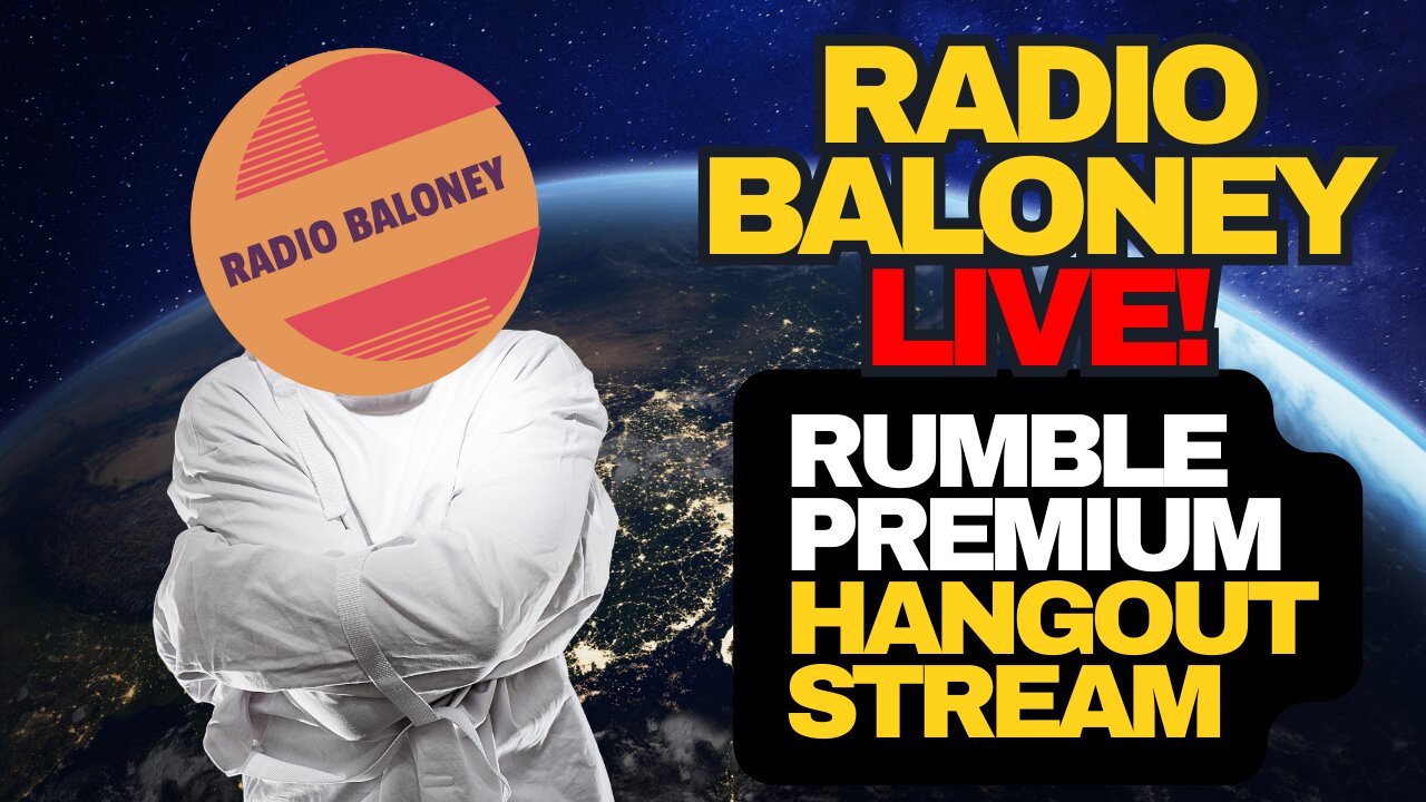 Radio Baloney Live! Rumble Premium Hangout Stream